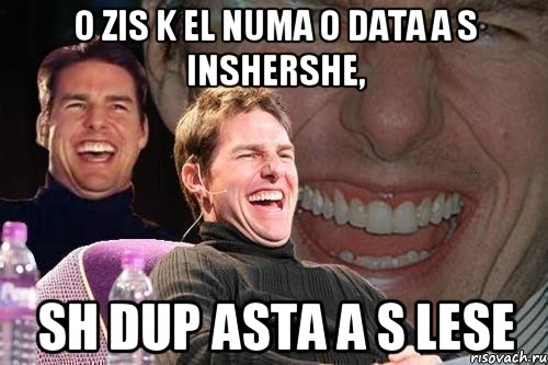 o zis k el numa o data a s inshershe, sh dup asta a s lese, Мем том круз