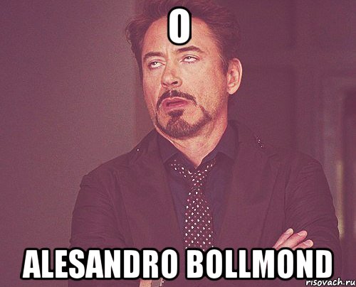 о alesandro bollmond, Мем твое выражение лица