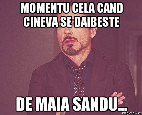 MOMENTU CELA CAND CINEVA SE DAIBESTE DE MAIA SANDU..., Мем твое выражение лица