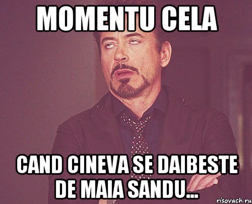 MOMENTU CELA CAND CINEVA SE DAIBESTE DE MAIA SANDU..., Мем твое выражение лица