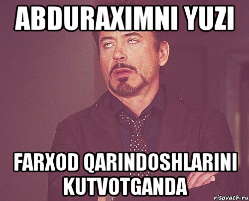 Abduraximni yuzi Farxod qarindoshlarini kutvotganda, Мем твое выражение лица