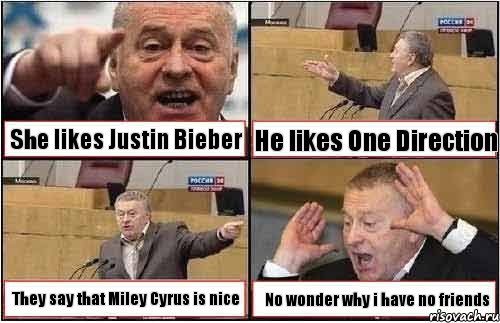 She likes Justin Bieber He likes One Direction They say that Miley Cyrus is nice No wonder why i have no friends, Комикс жиреновский
