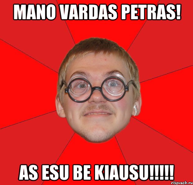 mano vardas petras! as esu be kiausu!!!, Мем Злой Типичный Ботан