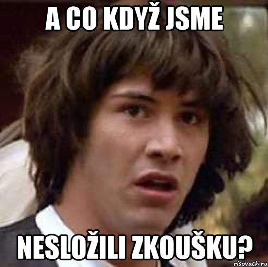 a co když jsme nesložili zkoušku?, Мем А что если (Киану Ривз)