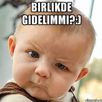 birlikde gidelimmi?:) , Мем De son ol