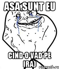 Asa sunt eu cind o vad pe Ira), Мем Forever Alone