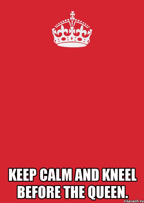  Keep Calm and kneel before the queen., Комикс Keep Calm 3