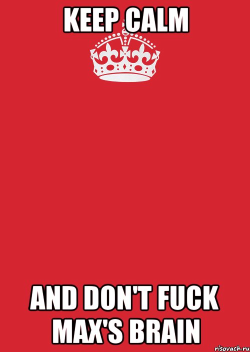 keep calm and don't fuck Max's brain, Комикс Keep Calm 3