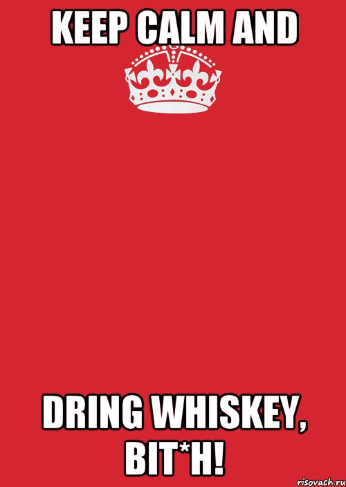 Keep calm and dring whiskey, bit*h!, Комикс Keep Calm 3