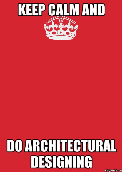 KEEP CALM AND DO ARCHITECTURAL DESIGNING, Комикс Keep Calm 3