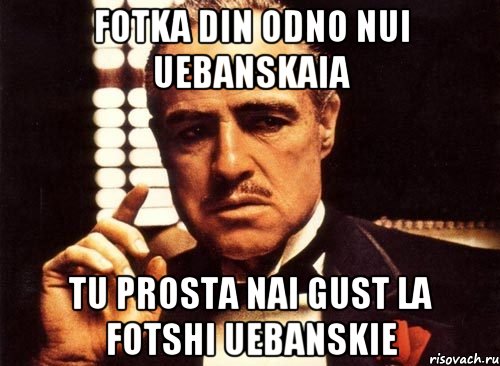 Fotka din odno nui uebanskaia tu prosta nai gust la fotshi uebanskie, Мем крестный отец