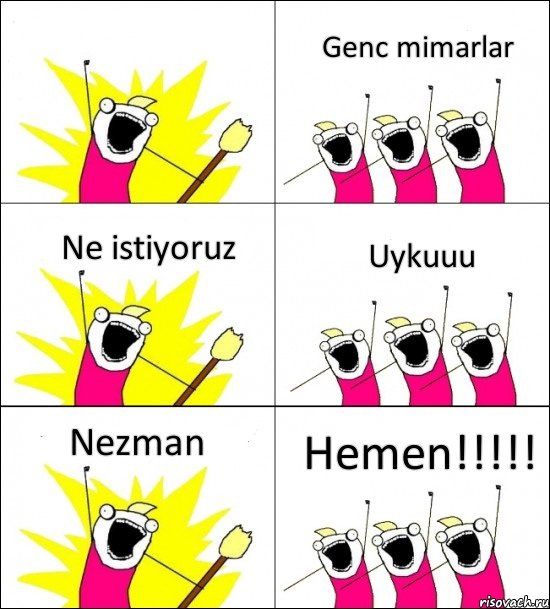  Genc mimarlar Ne istiyoruz Uykuuu Nezman Hemen!!!!!