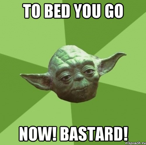 to bed you go now! bastard!, Мем Мастер Йода