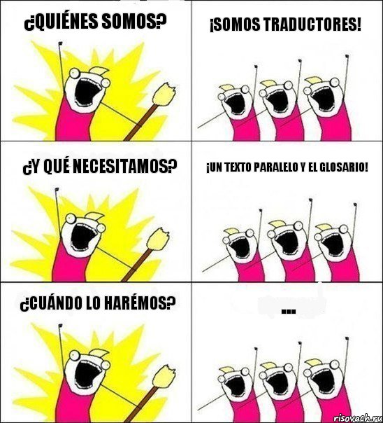 ¿QUIÉNES SOMOS? ¡SOMOS TRADUCTORES! ¿Y QUÉ NECESITAMOS? ¡UN TEXTO PARALELO Y EL GLOSARIO! ¿CUÁNDO LO HARÉMOS? ..., Комикс кто мы