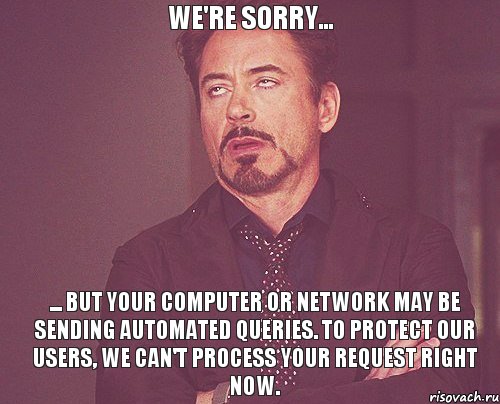 We're sorry... ... but your computer or network may be sending automated queries. To protect our users, we can't process your request right now., Мем твое выражение лица