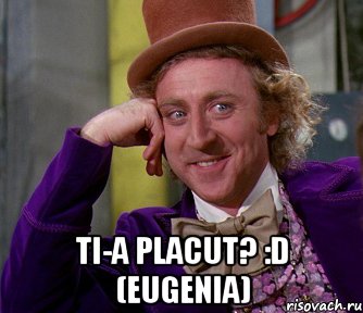  Ti-a placut? :D (Eugenia), Мем мое лицо