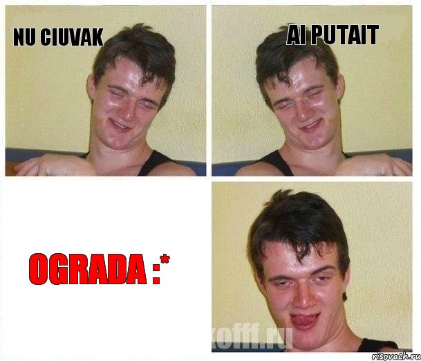 Nu ciuvak ai putait ograda :*
