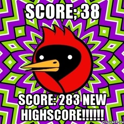 Score; 38 Score: 283 NEW HIGHSCORE!!!!!!, Мем Омская птица