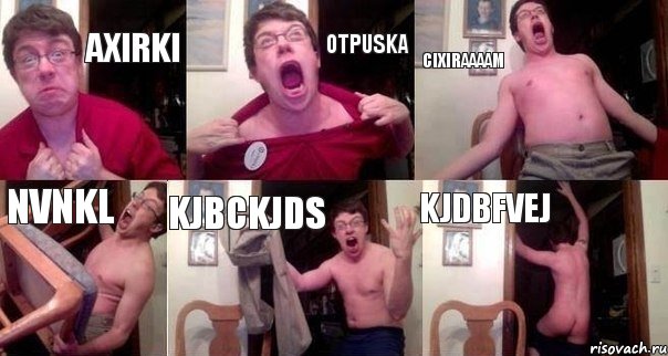 Axirki otpuska Cixiraaaam nvnkl kjbckjds kjdbfvej