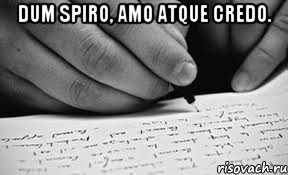 Dum spiro, amo atque credo. , Мем почерк