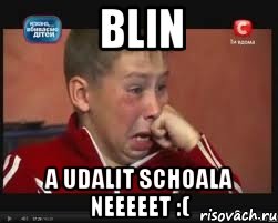 blin a udalit schoala neeeeet :(