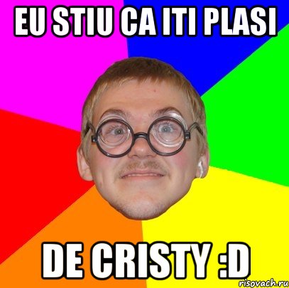 Eu stiu ca iti plasi de Cristy :D, Мем Типичный ботан