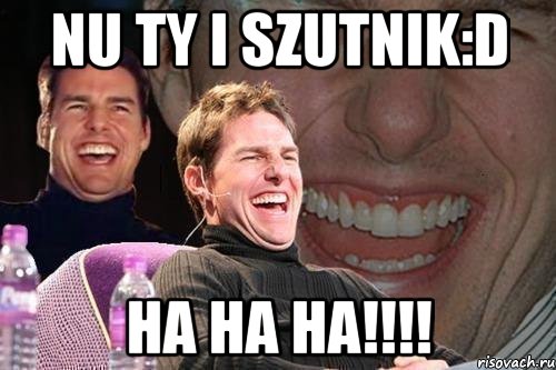 nu ty i szutnik:D ha ha ha!!!!, Мем том круз