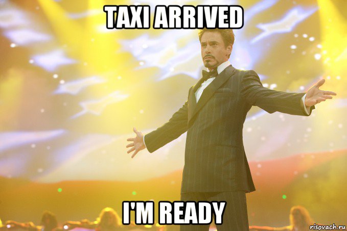 Создать мем. taxi arrived I'm ready Мем Тони Старк (Роберт Дауни младш...