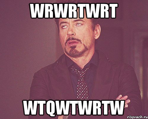 wrwrtwrt wtqwtwrtw, Мем твое выражение лица