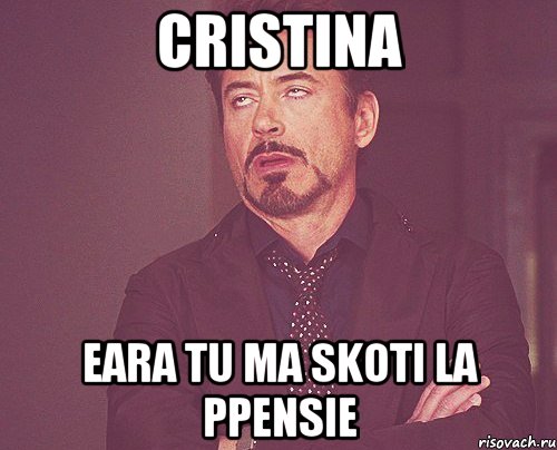 Cristina Eara tu ma skoti la ppensie, Мем твое выражение лица