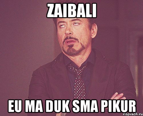 zaibali eu ma duk sma pikur, Мем твое выражение лица