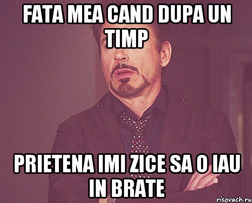 Fata mea cand dupa un timp prietena imi zice sa o iau in brate, Мем твое выражение лица