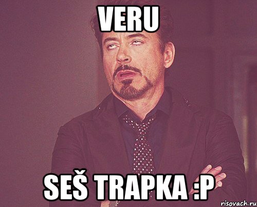 Veru seš trapka :P, Мем твое выражение лица