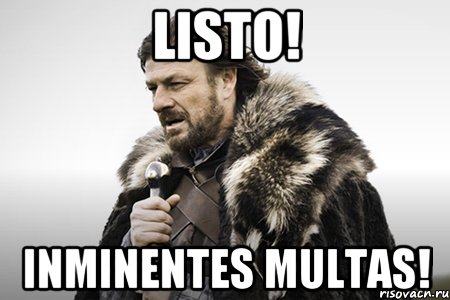 Listo! inminentes multas!, Мем Winter is coming