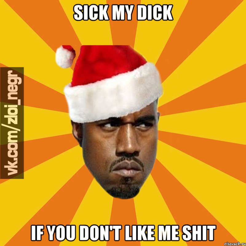 Sick my dick if you don't like me shit, Мем Злой Ниггер