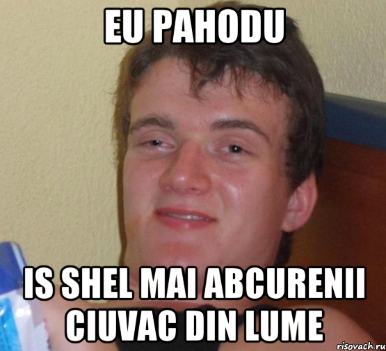 eu pahodu is shel mai abcurenii ciuvac din lume, Мем 10 guy (Stoner Stanley really high guy укуренный парень)