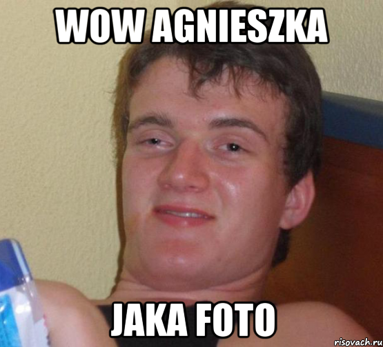 wow agnieszka jaka foto, Мем 10 guy (Stoner Stanley really high guy укуренный парень)