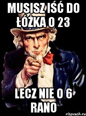 musisz iść do łóżka o 23 lecz nie o 6 rano, Мем а ты