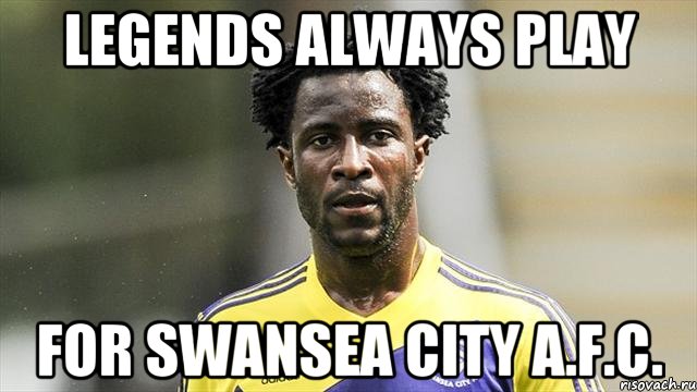 Legends always play for Swansea City A.F.C.