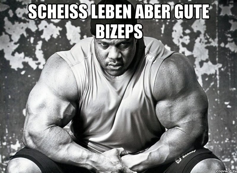 Scheiss Leben aber gute Bizeps 