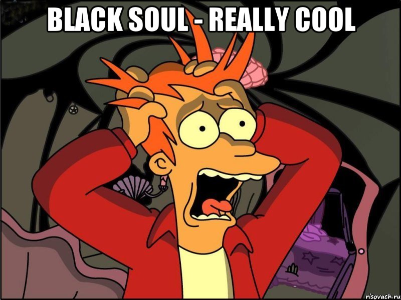 Black Soul - Really cool , Мем Фрай в панике