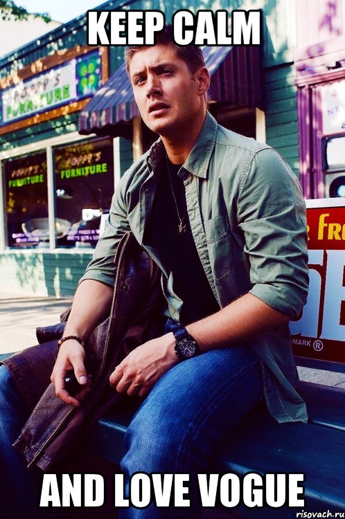 keep calm and Love Vogue, Мем  KEEP CALM AND LOVE DEAN