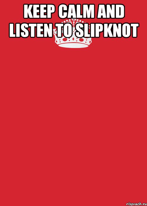 KEEP CALM AND LISTEN TO SLIPKNOT , Комикс Keep Calm 3