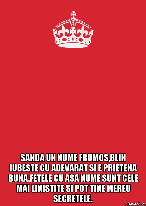  Sanda Un nume frumos,blin iubeste cu adevarat si e prietena buna.Fetele cu asa nume sunt cele mai linistite si pot tine mereu secretele., Комикс Keep Calm 3