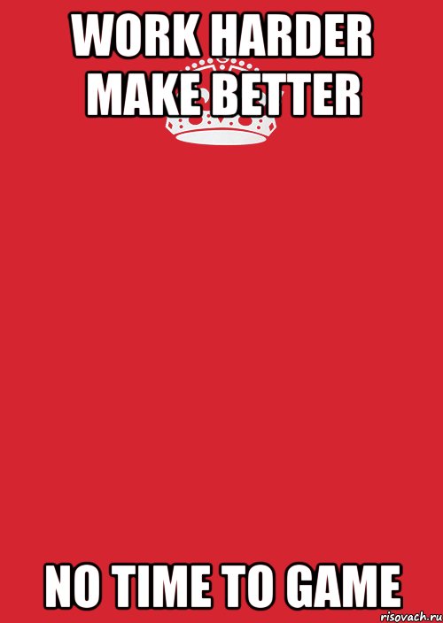 WORK HARDER MAKE BETTER NO TIME TO GAME, Комикс Keep Calm 3