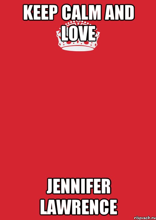 KEEP CALM and love Jennifer Lawrence