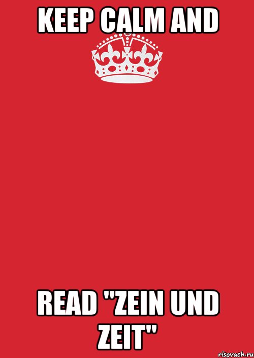 Keep Calm and Read "ZEIN UND ZEIT"