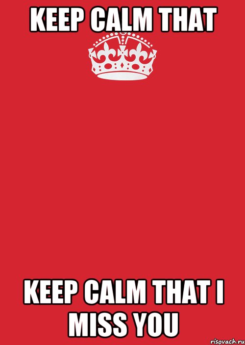 keep calm that keep calm that I miss you, Комикс Keep Calm 3