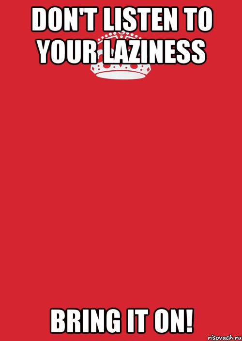 Don't listen to your laziness BRING IT ON!, Комикс Keep Calm 3