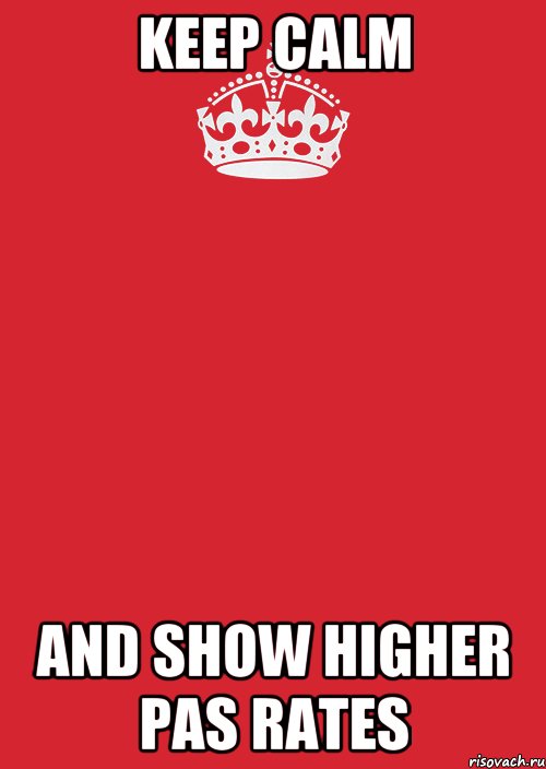 KEEP CALM AND SHOW HIGHER PAS RATES, Комикс Keep Calm 3